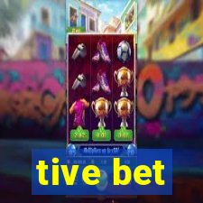 tive bet